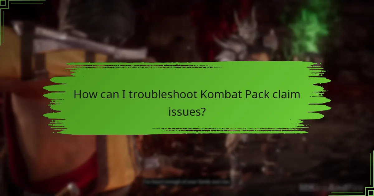 How can I troubleshoot Kombat Pack claim issues?