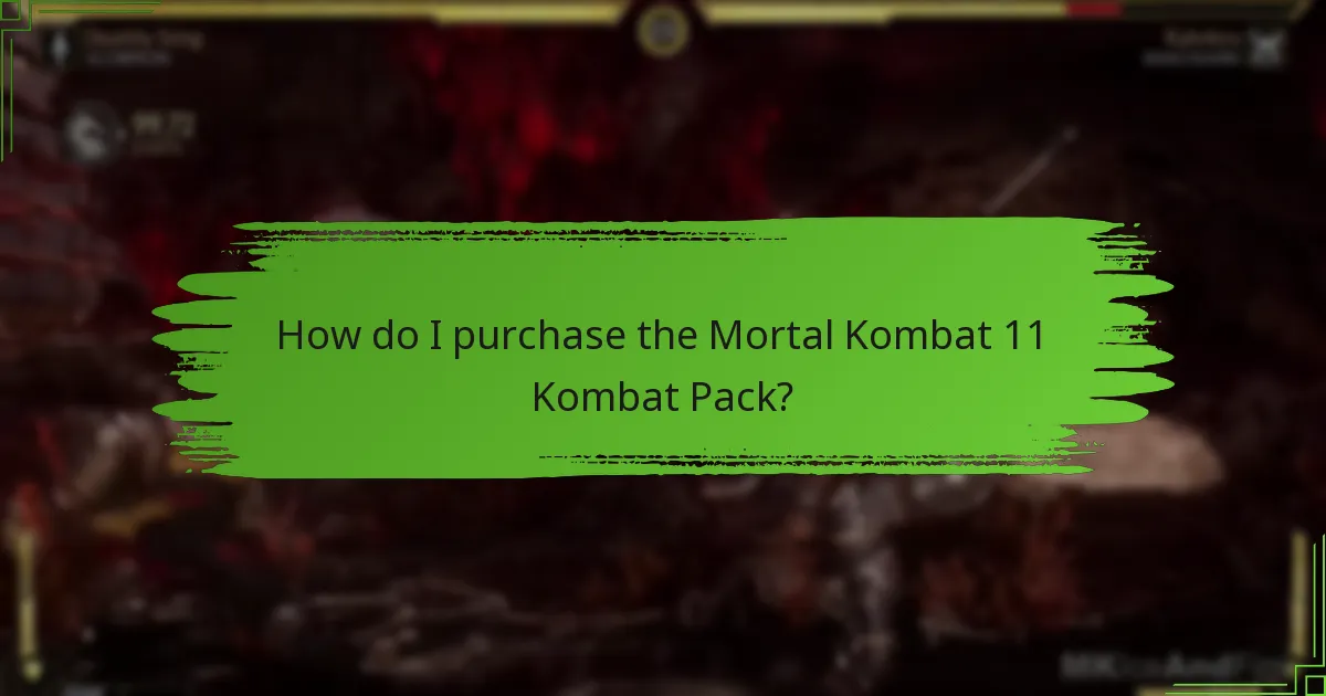 How do I purchase the Mortal Kombat 11 Kombat Pack?