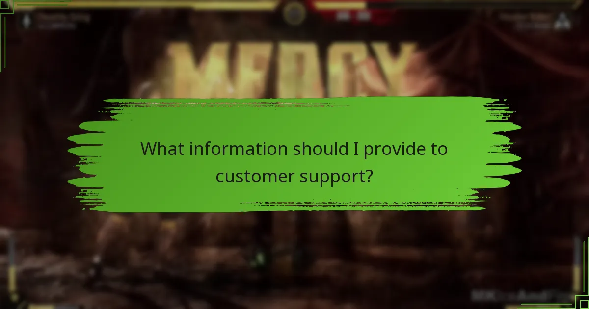 What information should I provide to customer support?